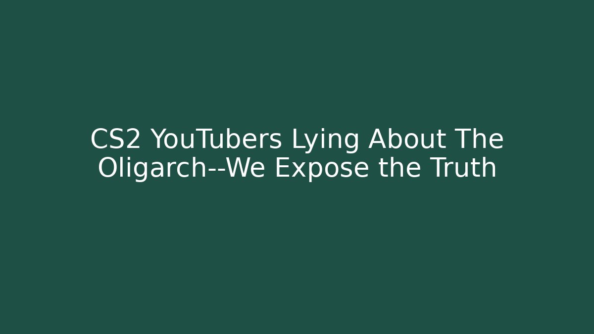 CS2 YouTubers Lying About The Oligarch—We Expose the Truth