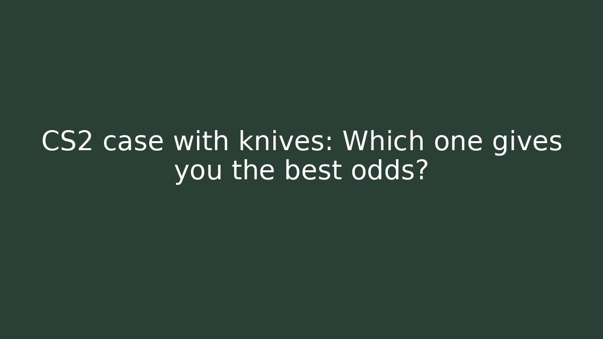 CS2 case with knives: Which one gives you the best odds? - Create More Assets