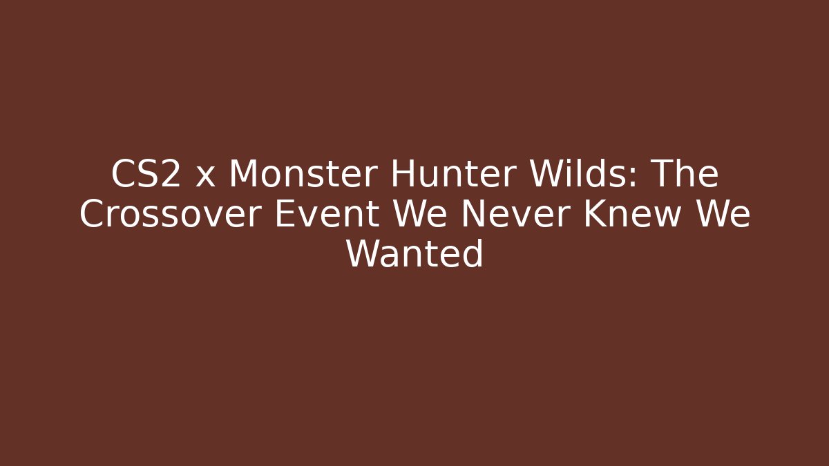 CS2 x Monster Hunter Wilds: The Crossover Event We Never Knew We Wanted