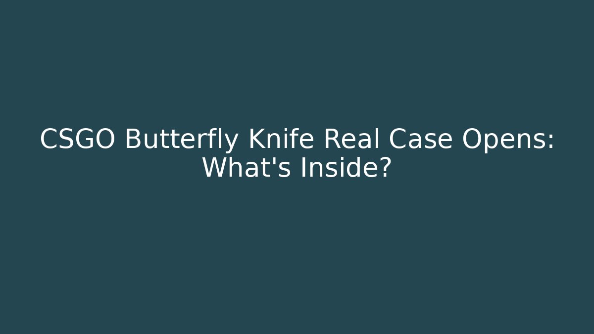 CSGO Butterfly Knife Real Case Opens: What’s Inside? - Create More Assets