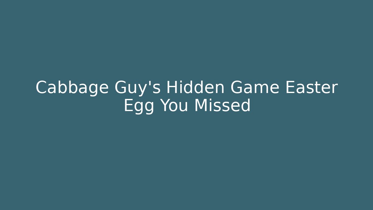 Cabbage Guy's Hidden Game Easter Egg You Missed
