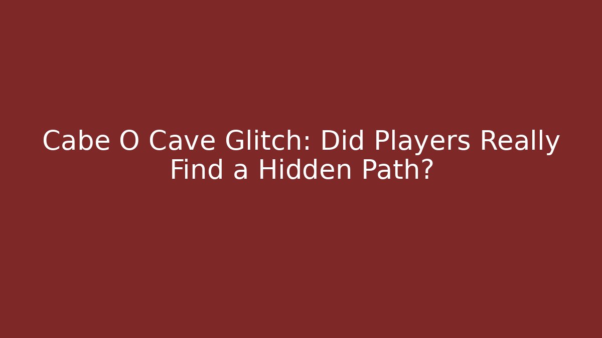 Cabe O Cave Glitch: Did Players Really Find a Hidden Path? - Create More Assets