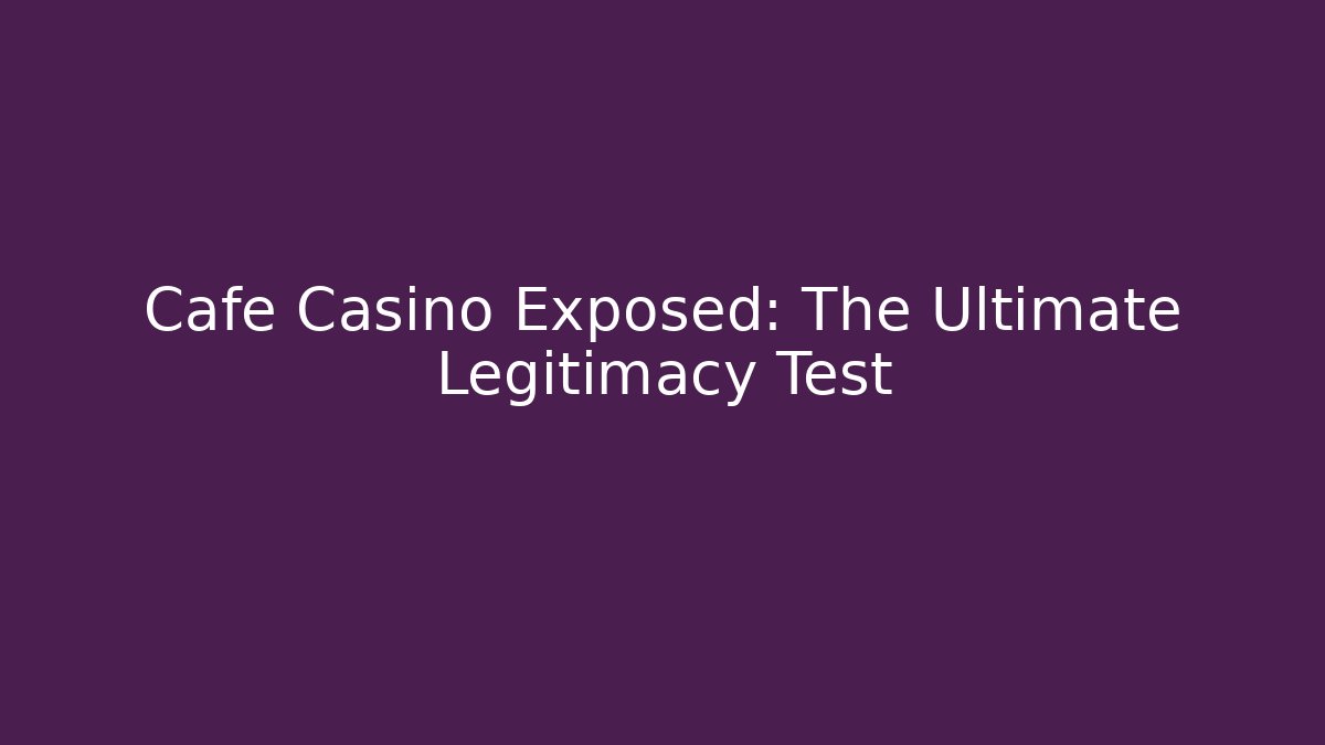 Cafe Casino Exposed: The Ultimate Legitimacy Test - Create More Assets