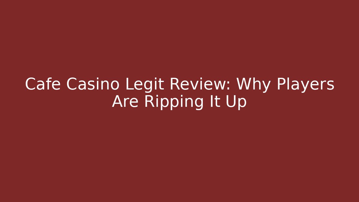 Cafe Casino Legit Review: Why Players Are Ripping It Up