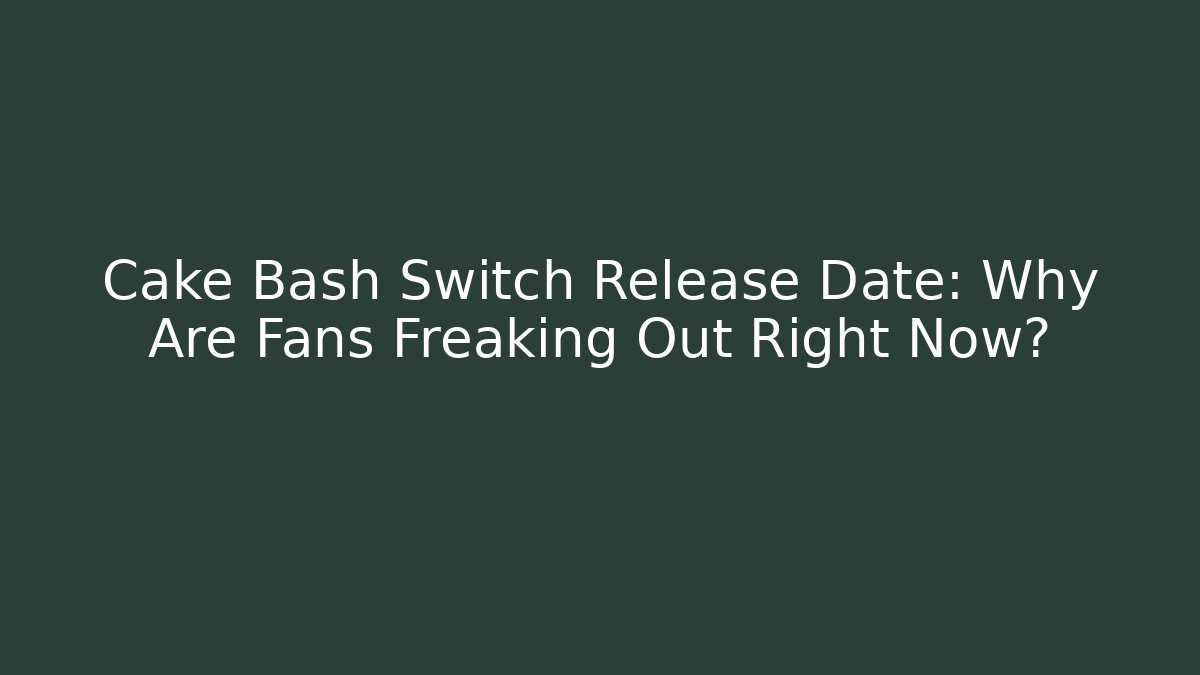 Cake Bash Switch Release Date: Why Are Fans Freaking Out Right Now?