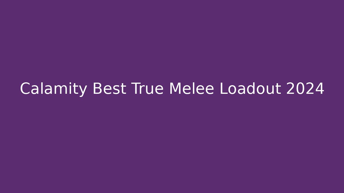 Calamity Best True Melee Loadout 2024 - Create More Assets