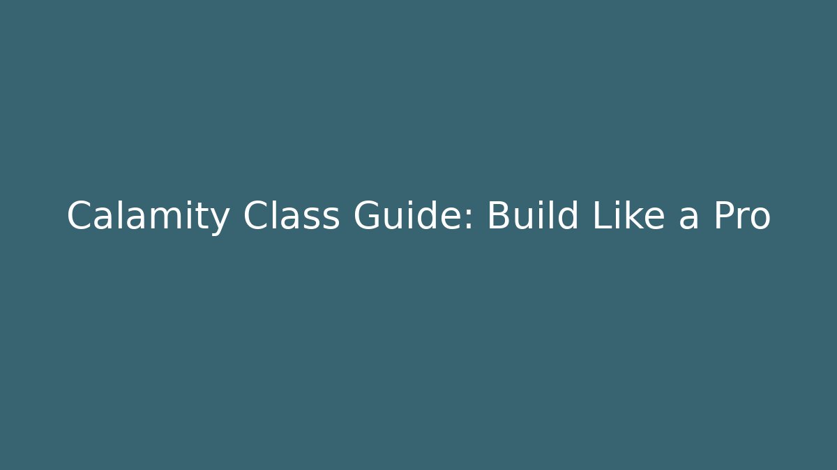 Calamity Class Guide: Build Like a Pro - Create More Assets