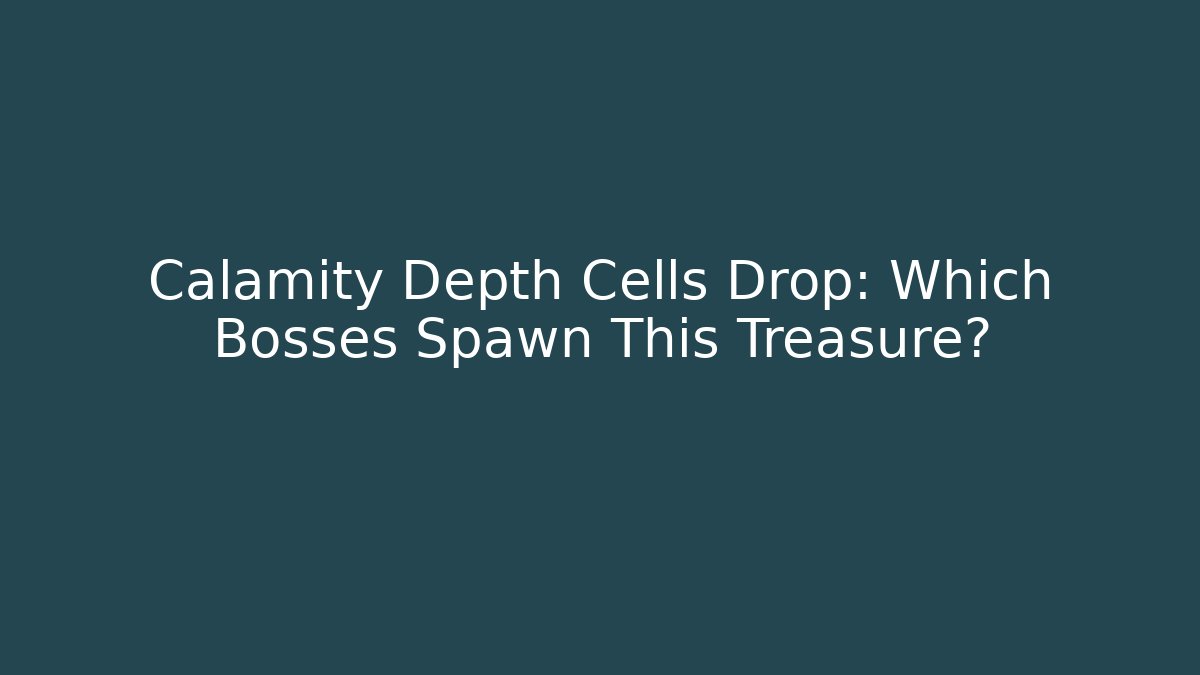 Calamity Depth Cells Drop: Which Bosses Spawn This Treasure?