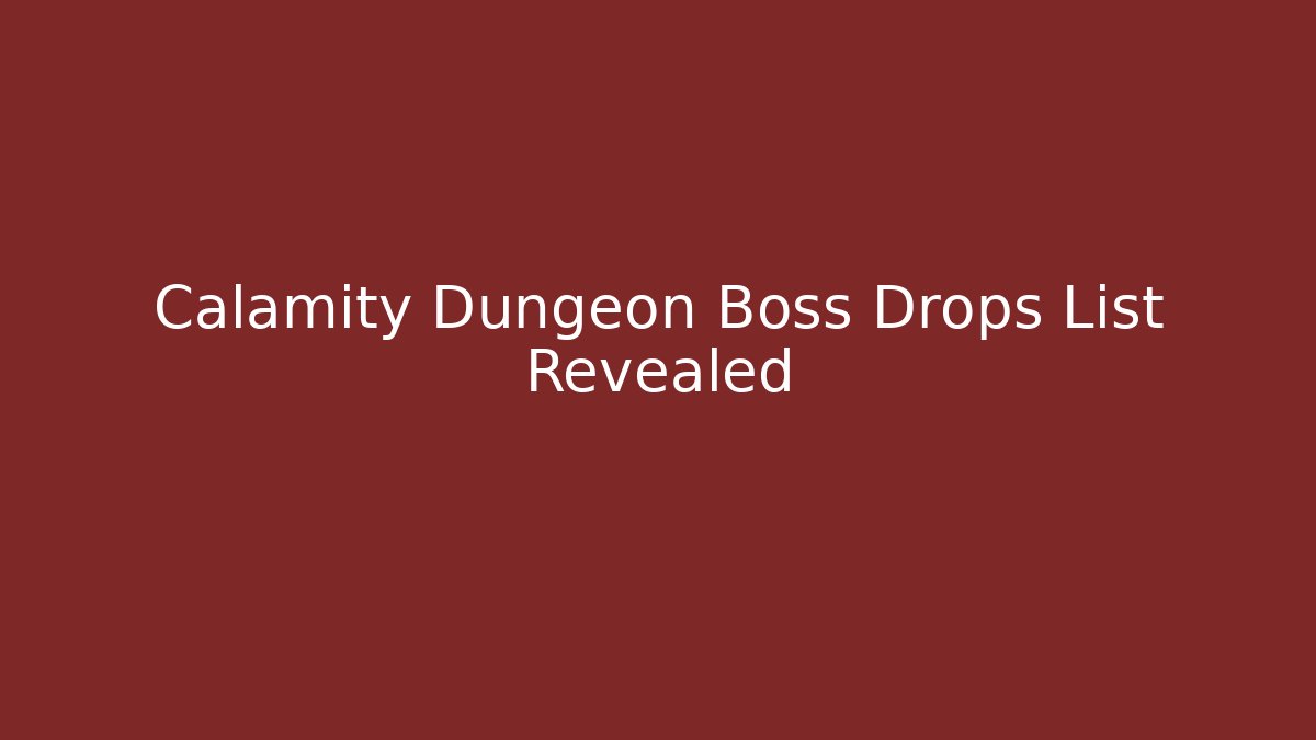 Calamity Dungeon Boss Drops List Revealed