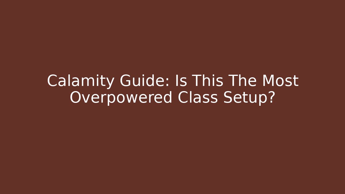 Calamity Guide: Is This The Most Overpowered Class Setup?