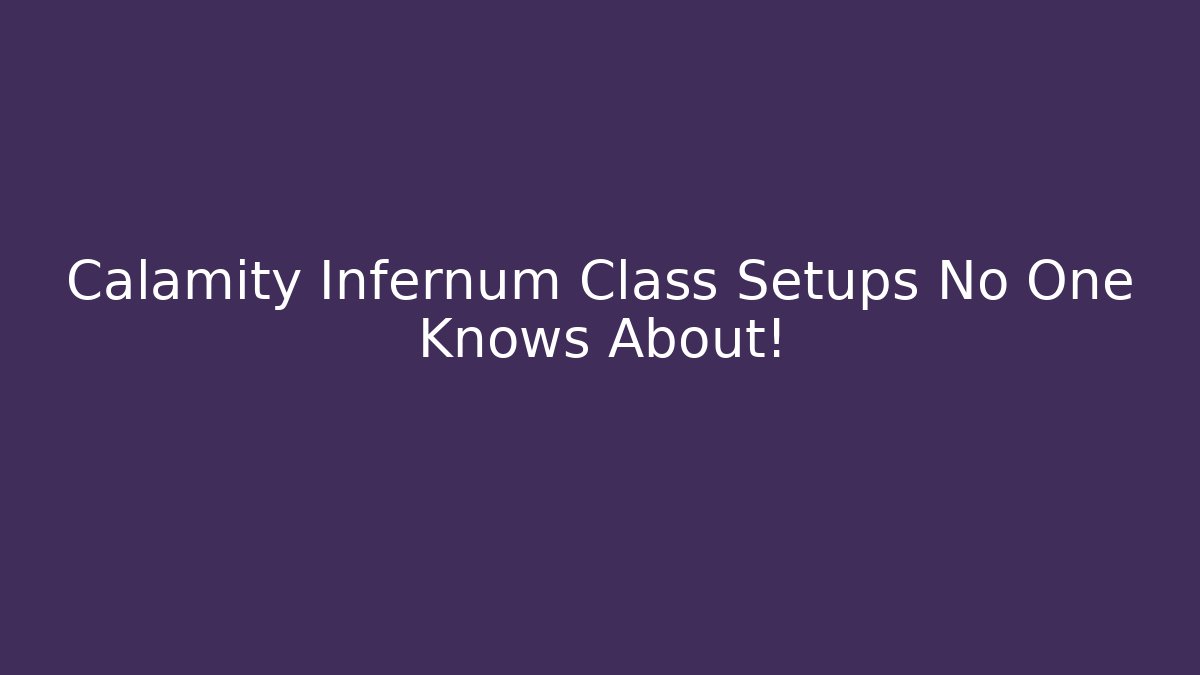 Calamity Infernum Class Setups No One Knows About!