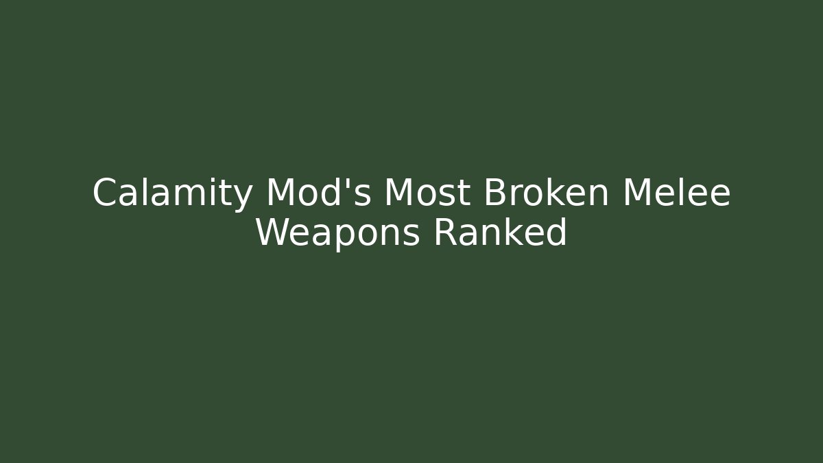 Calamity Mod's Most Broken Melee Weapons Ranked - Create More Assets