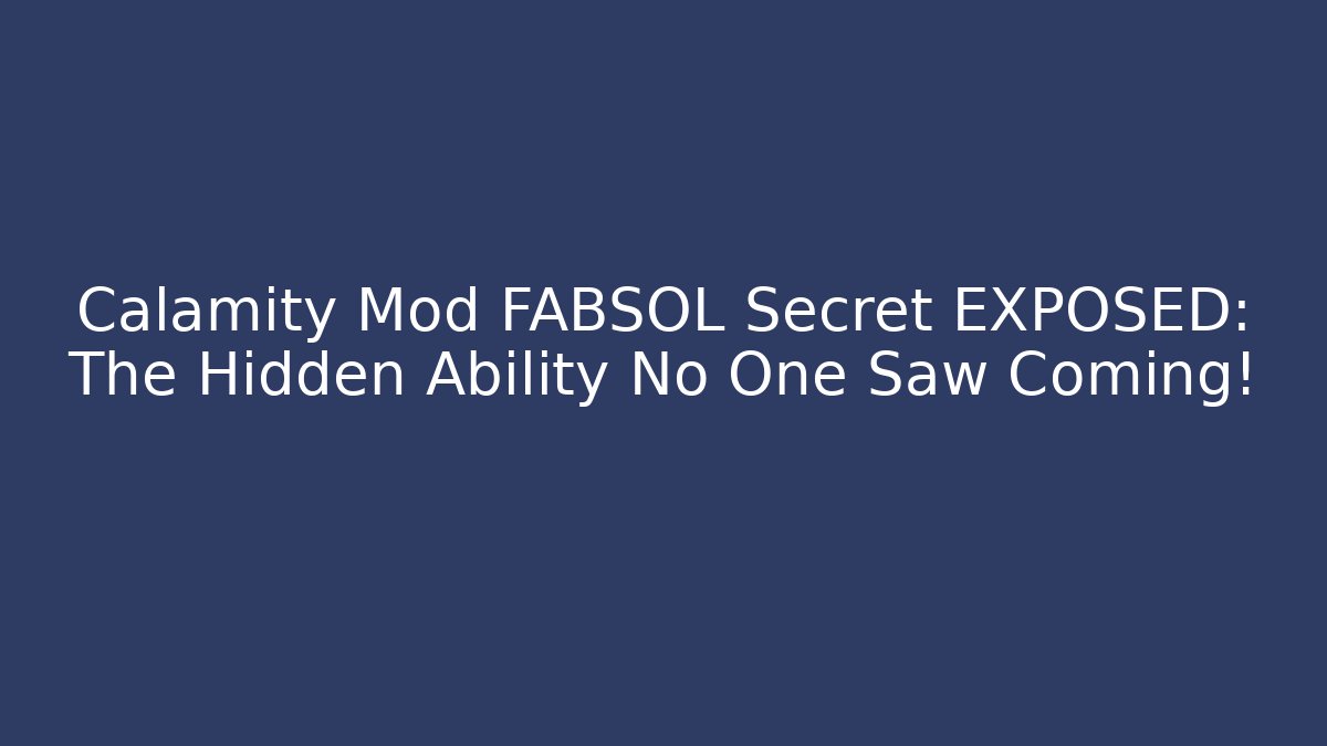 Calamity Mod FABSOL Secret EXPOSED: The Hidden Ability No One Saw Coming!
