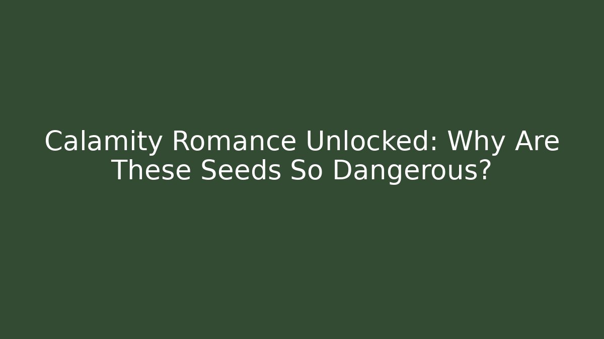 Calamity Romance Unlocked: Why Are These Seeds So Dangerous?