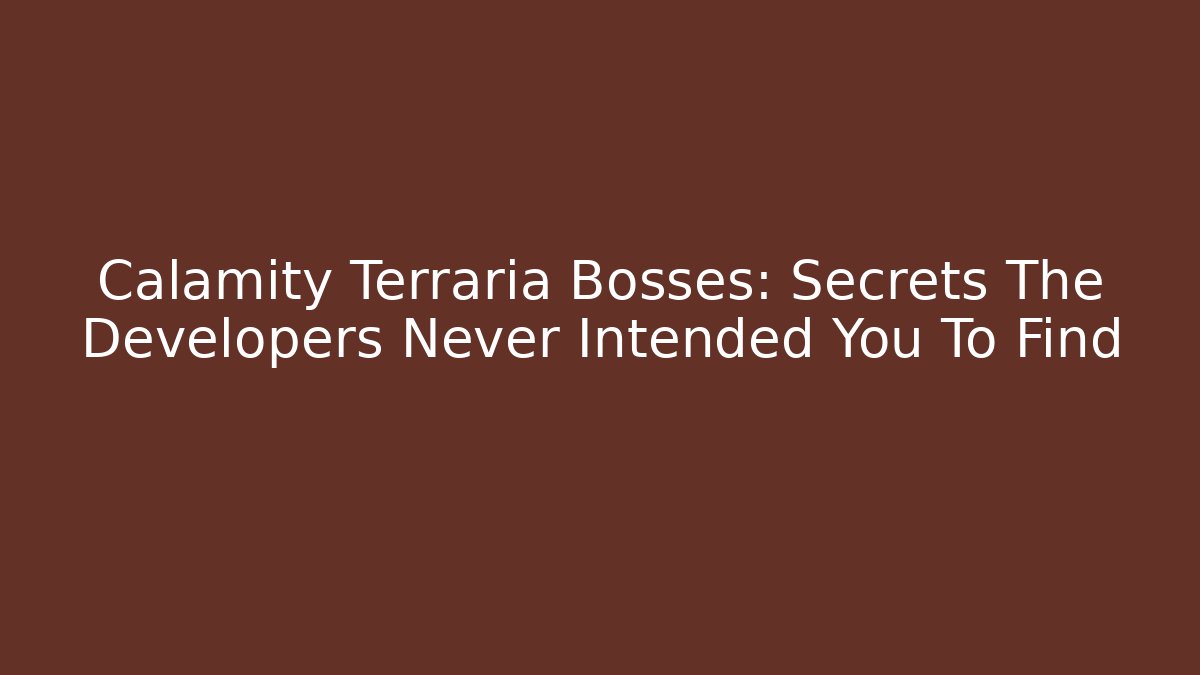 Calamity Terraria Bosses: Secrets The Developers Never Intended You To Find - Create More Assets