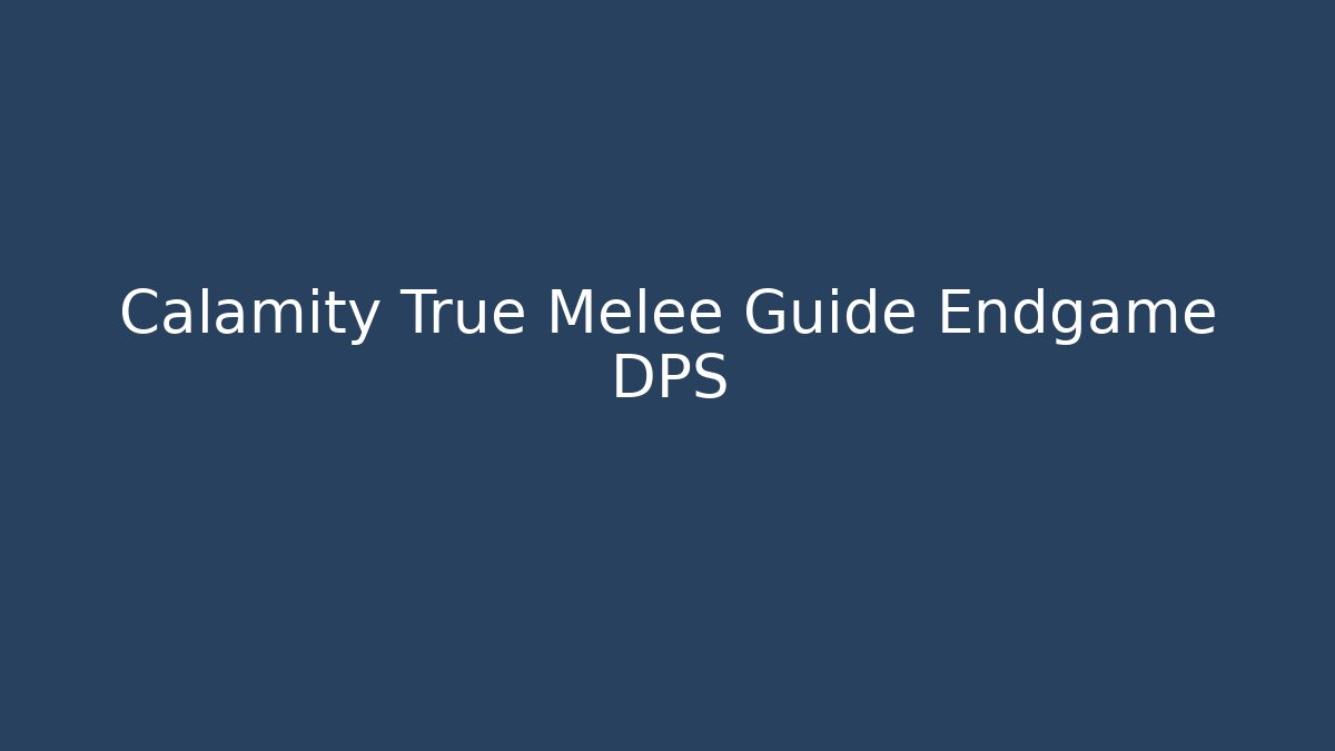 Calamity True Melee Guide Endgame DPS - Create More Assets
