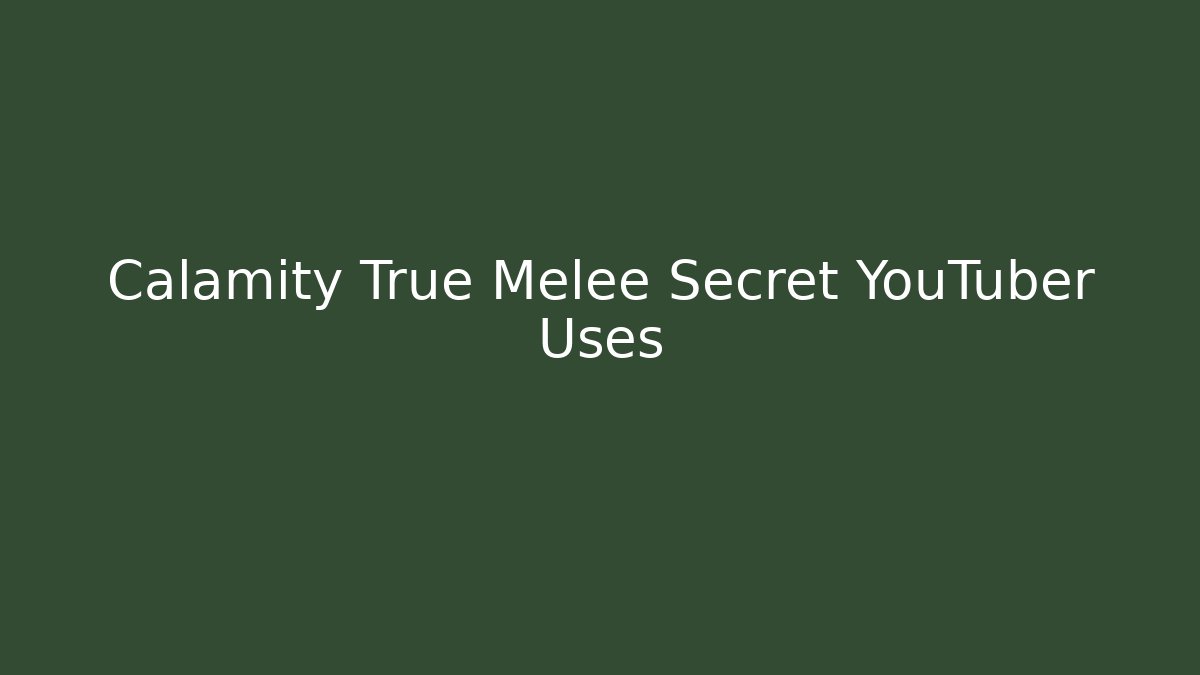 Calamity True Melee Secret YouTuber Uses