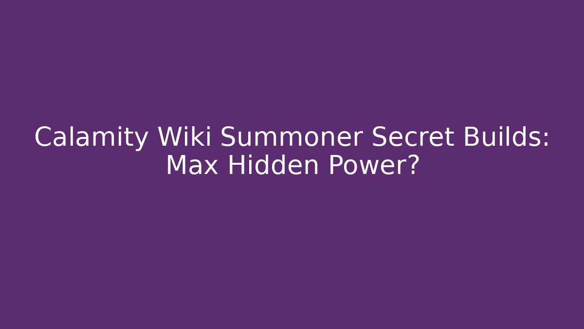 Calamity Wiki Summoner Secret Builds: Max Hidden Power?