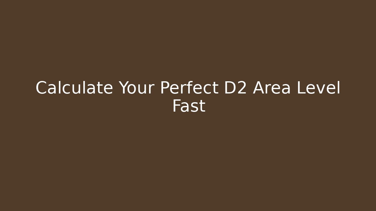 Calculate Your Perfect D2 Area Level Fast