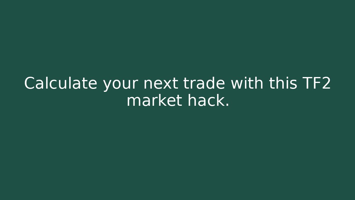 Calculate your next trade with this TF2 market hack.