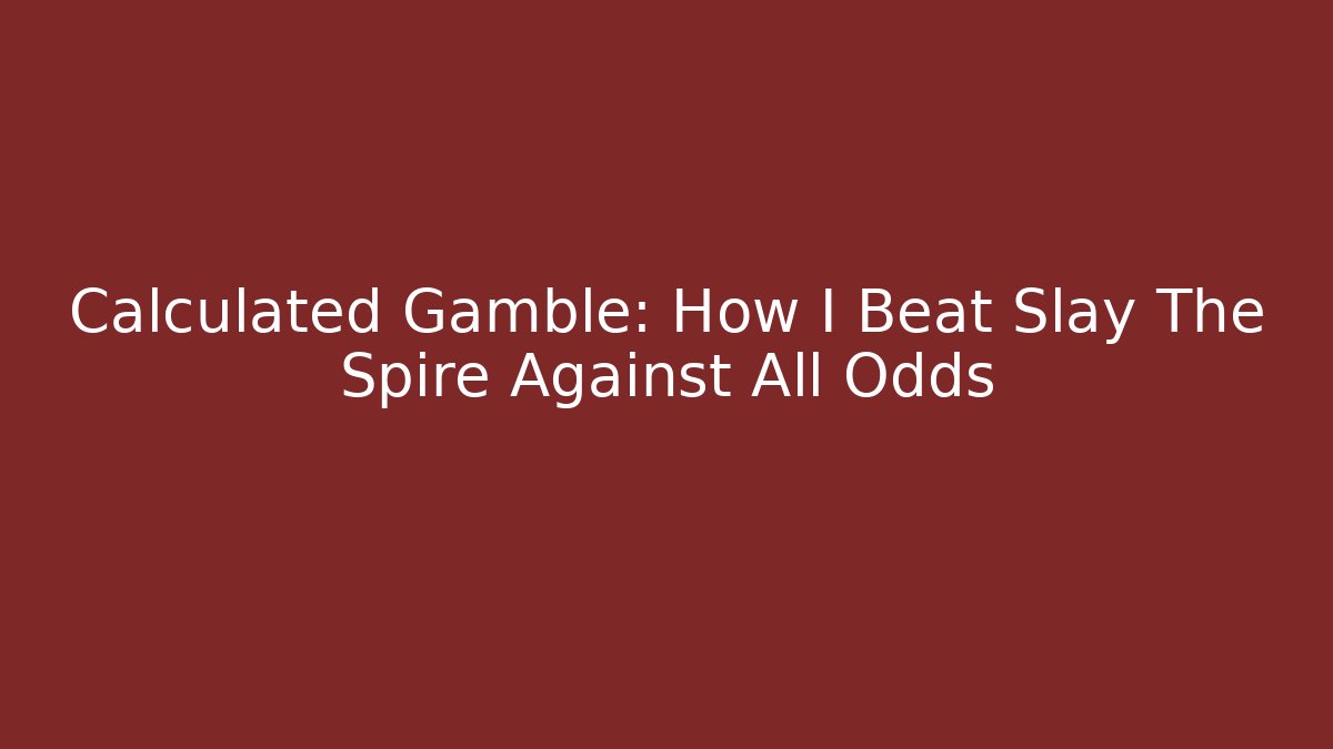 Calculated Gamble: How I Beat Slay The Spire Against All Odds