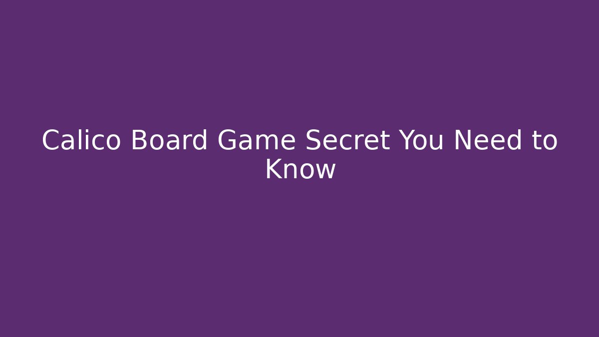 Calico Board Game Secret You Need to Know