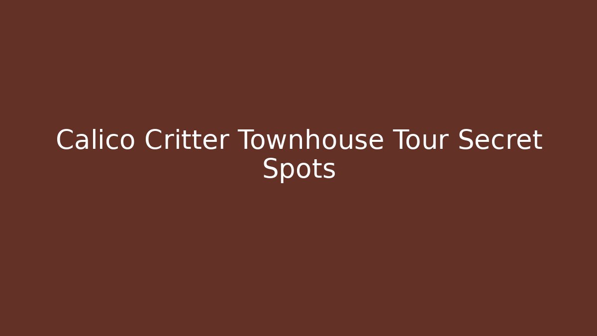 Calico Critter Townhouse Tour Secret Spots