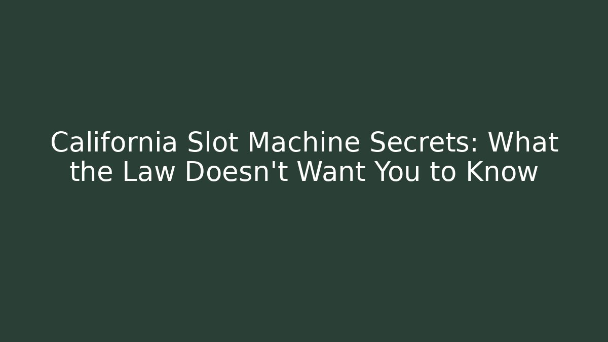 California Slot Machine Secrets: What the Law Doesn't Want You to Know