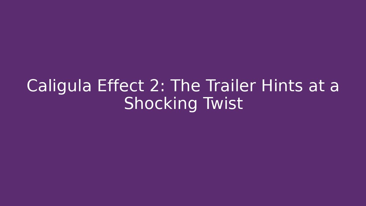 Caligula Effect 2: The Trailer Hints at a Shocking Twist