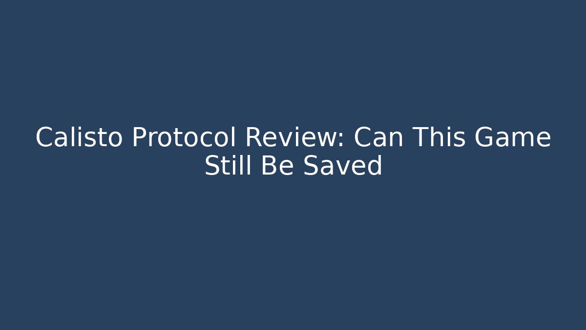 Calisto Protocol Review: Can This Game Still Be Saved - Create More Assets