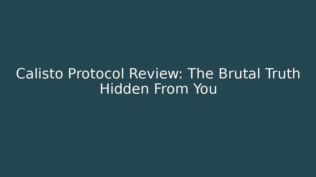 Calisto Protocol Review: The Brutal Truth Hidden From You