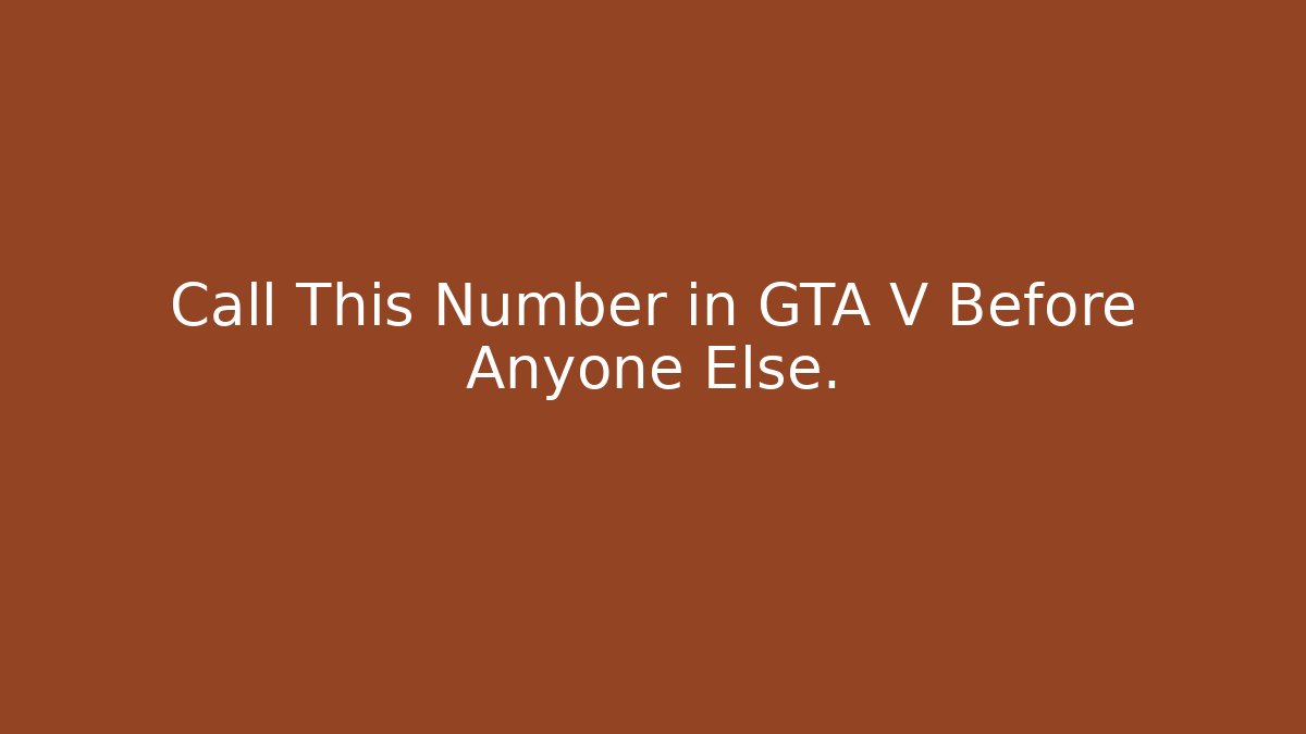 Call This Number in GTA V Before Anyone Else.