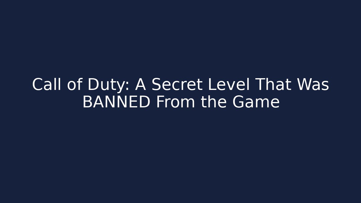 Call of Duty: A Secret Level That Was BANNED From the Game