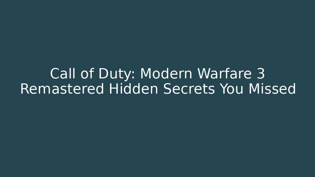 Call of Duty: Modern Warfare 3 Remastered Hidden Secrets You Missed