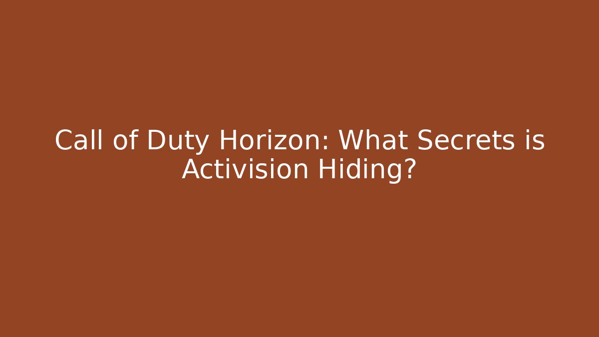 Call of Duty Horizon: What Secrets is Activision Hiding?