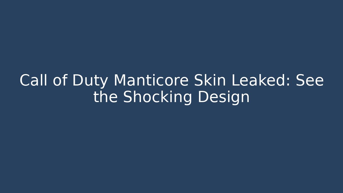 Call of Duty Manticore Skin Leaked: See the Shocking Design