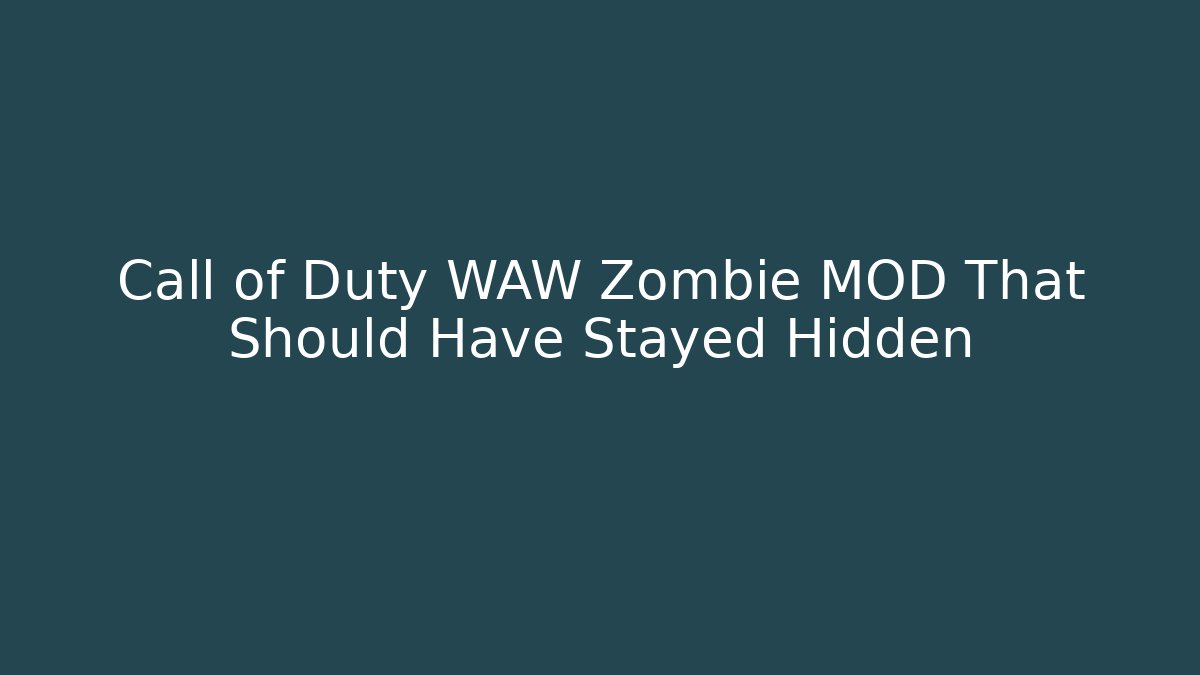 Call of Duty WAW Zombie MOD That Should Have Stayed Hidden