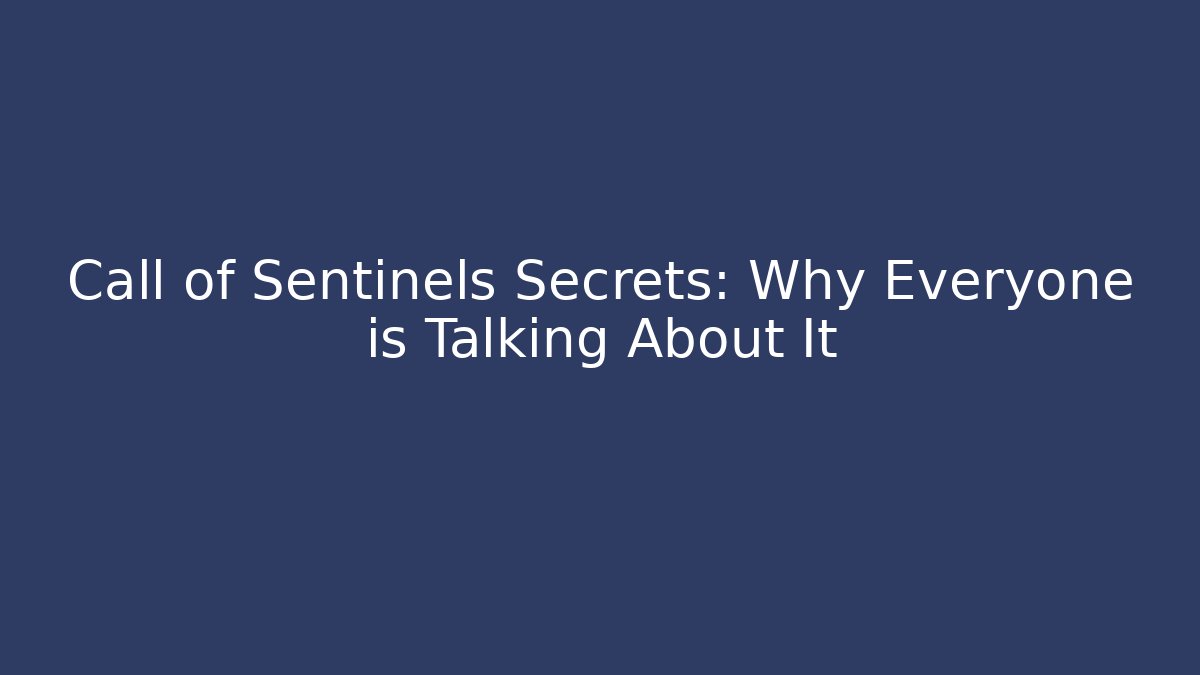 Call of Sentinels Secrets: Why Everyone is Talking About It
