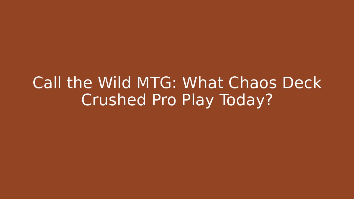 Call the Wild MTG: What Chaos Deck Crushed Pro Play Today?