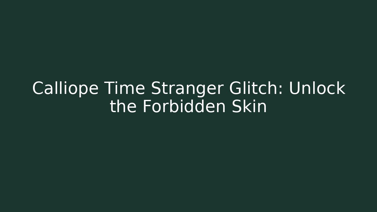 Calliope Time Stranger Glitch: Unlock the Forbidden Skin