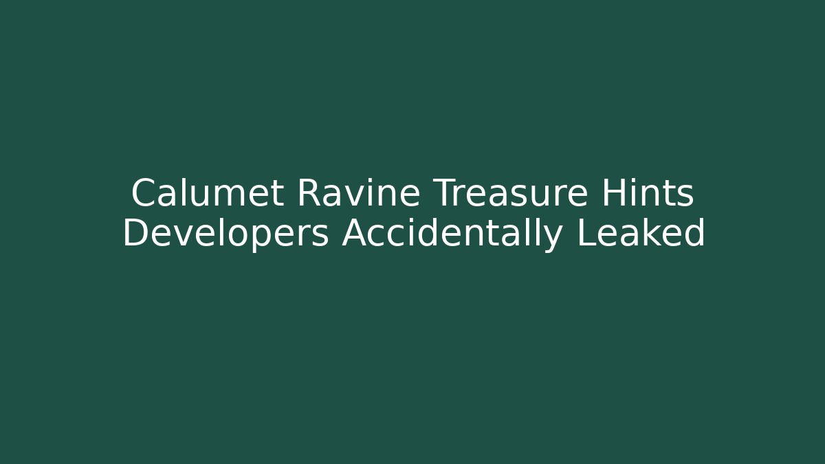 Calumet Ravine Treasure Hints Developers Accidentally Leaked