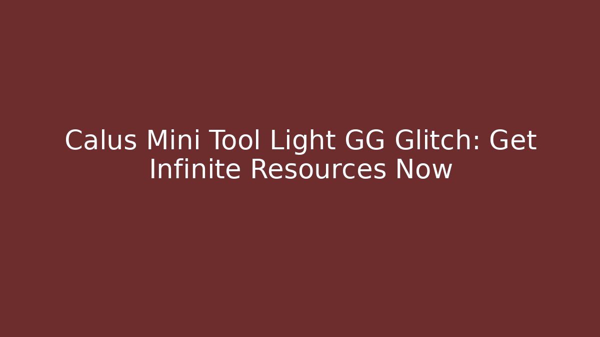 Calus Mini Tool Light GG Glitch: Get Infinite Resources Now