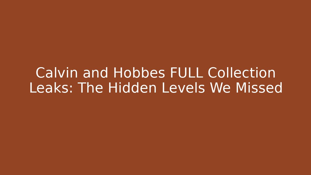 Calvin and Hobbes FULL Collection Leaks: The Hidden Levels We Missed