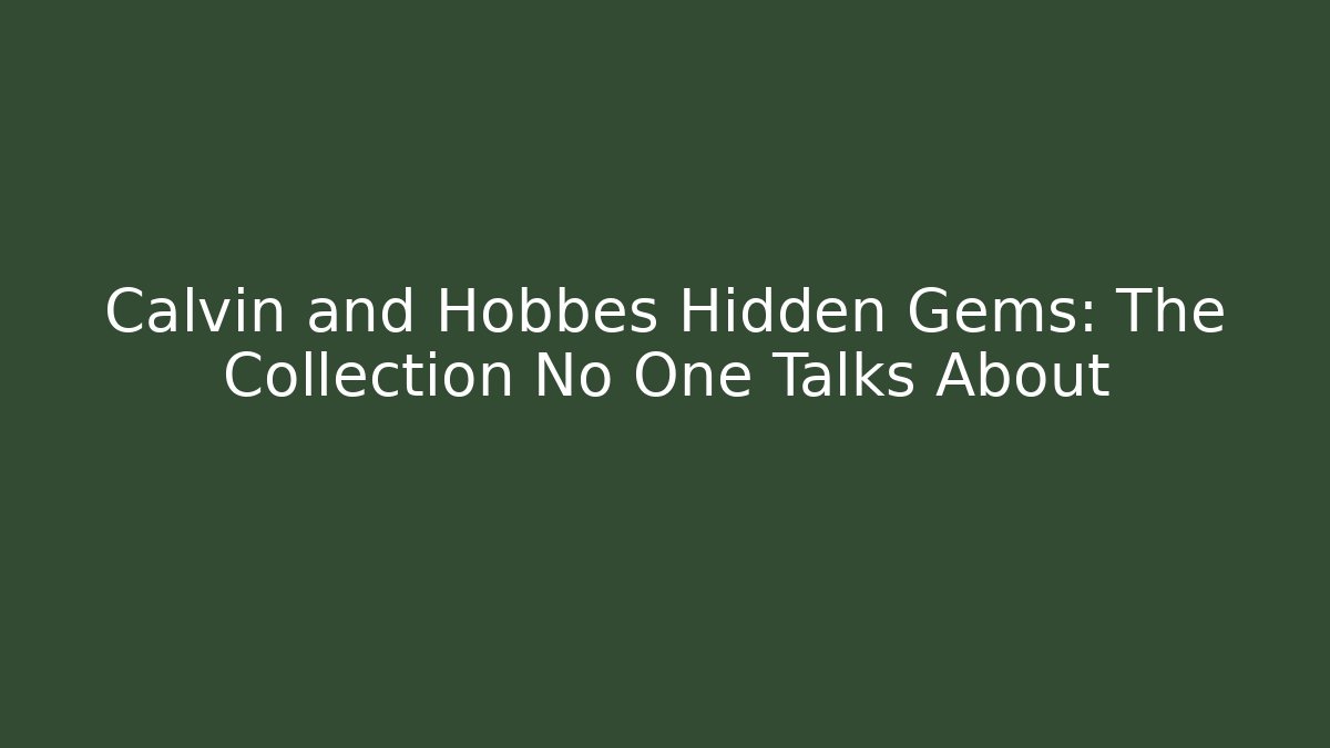 Calvin and Hobbes Hidden Gems: The Collection No One Talks About