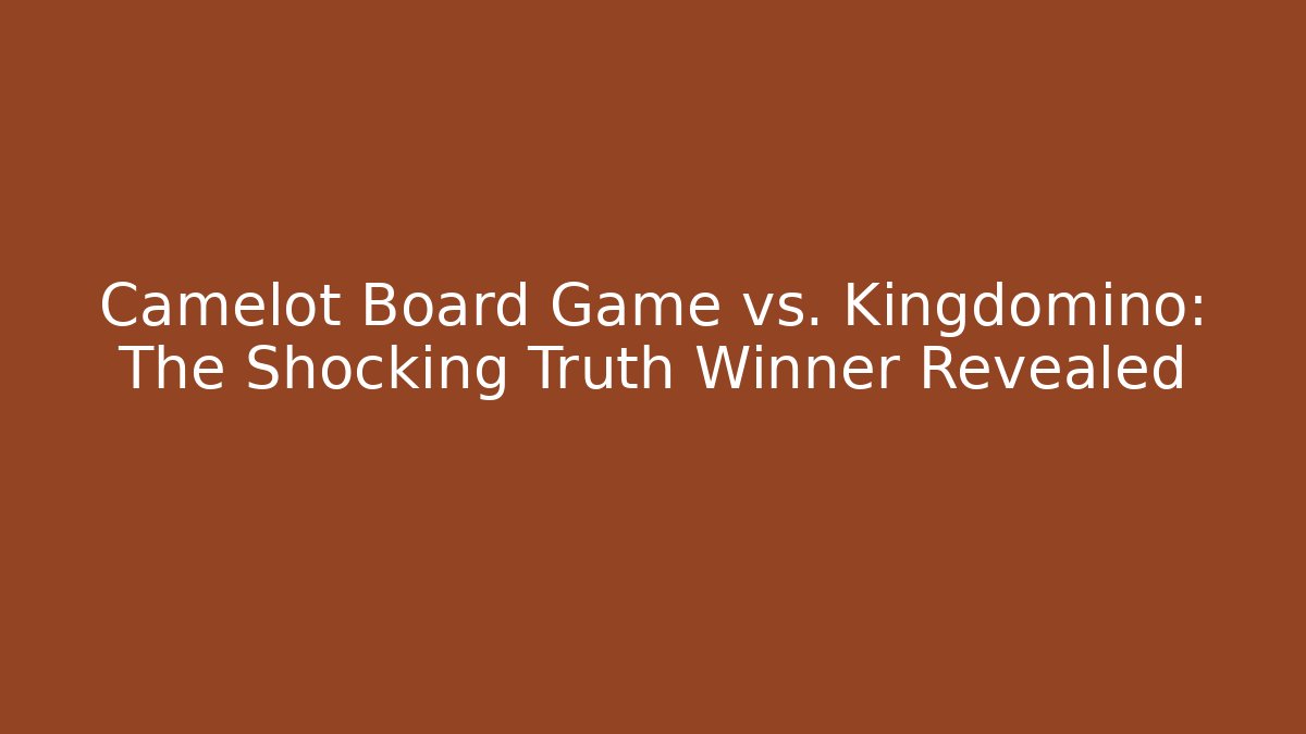 Camelot Board Game vs. Kingdomino: The Shocking Truth Winner Revealed