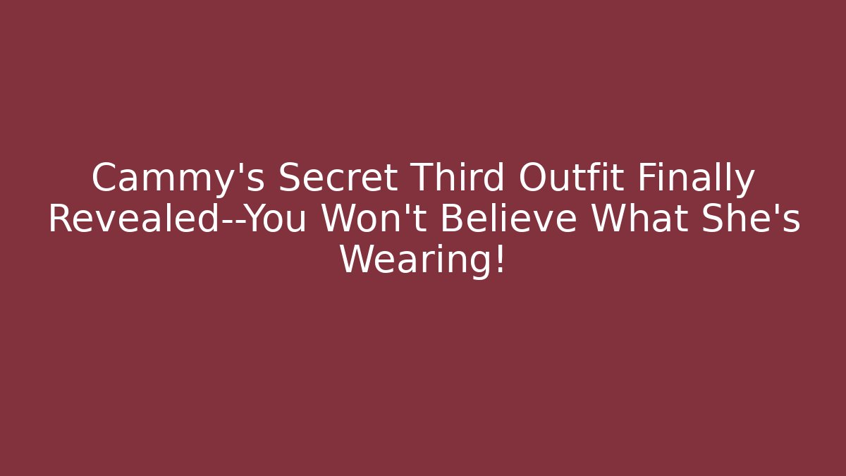 Cammy's Secret Third Outfit Finally Revealed—You Won't Believe What She's Wearing!
