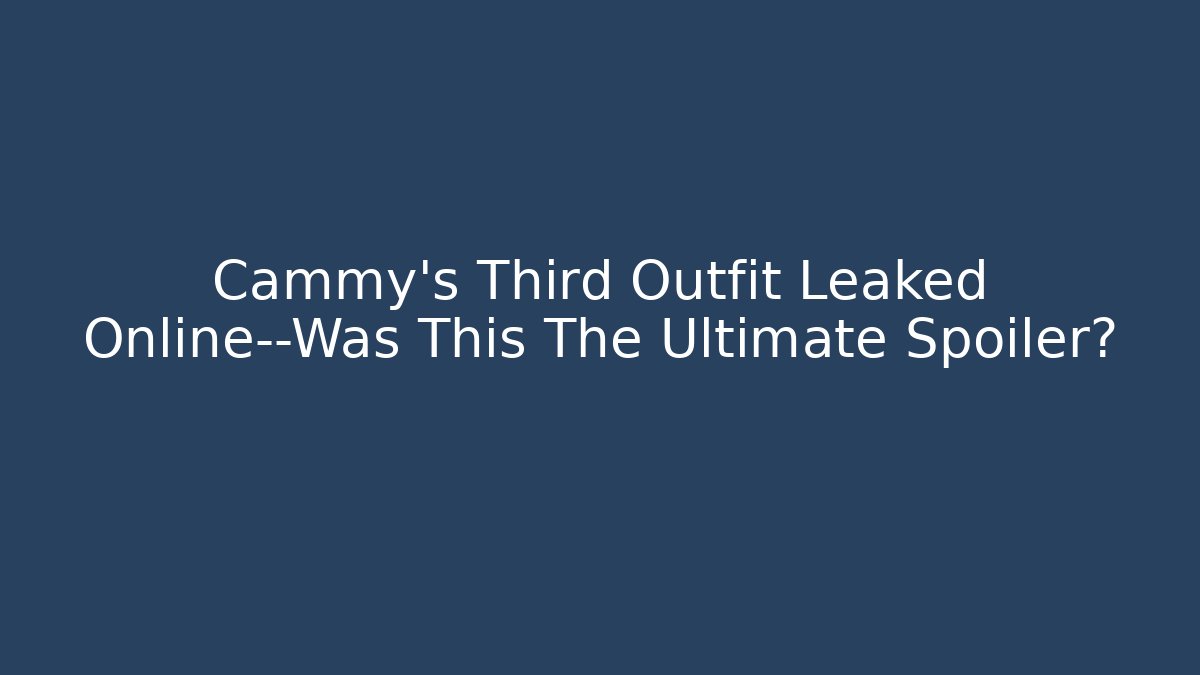 Cammy's Third Outfit Leaked Online—Was This The Ultimate Spoiler?