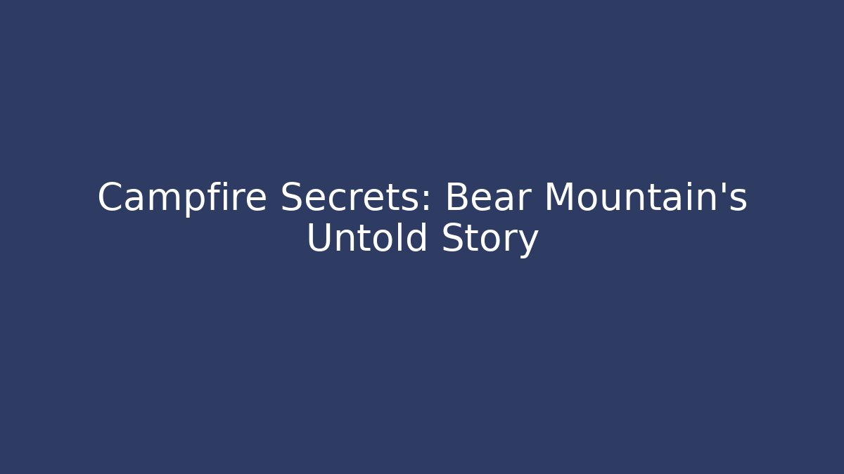 Campfire Secrets: Bear Mountain's Untold Story - Create More Assets
