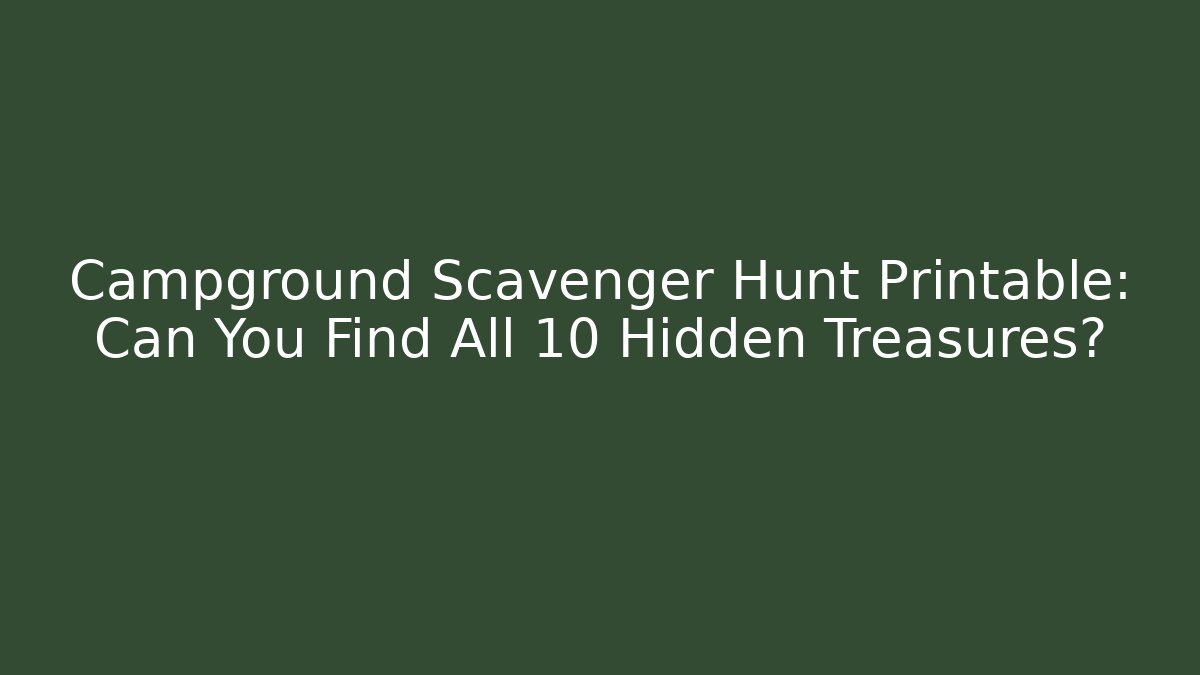 Campground Scavenger Hunt Printable: Can You Find All 10 Hidden Treasures?