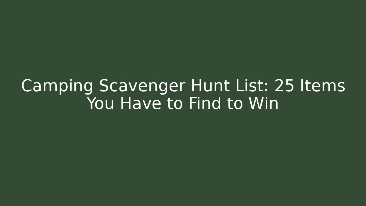 Camping Scavenger Hunt List: 25 Items You Have to Find to Win